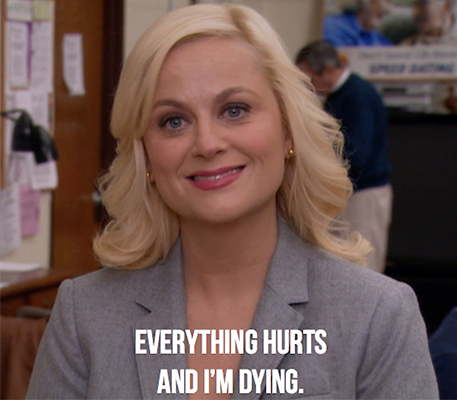 Leslie Knope smiling saying, "everthing hurts and I'm dying."